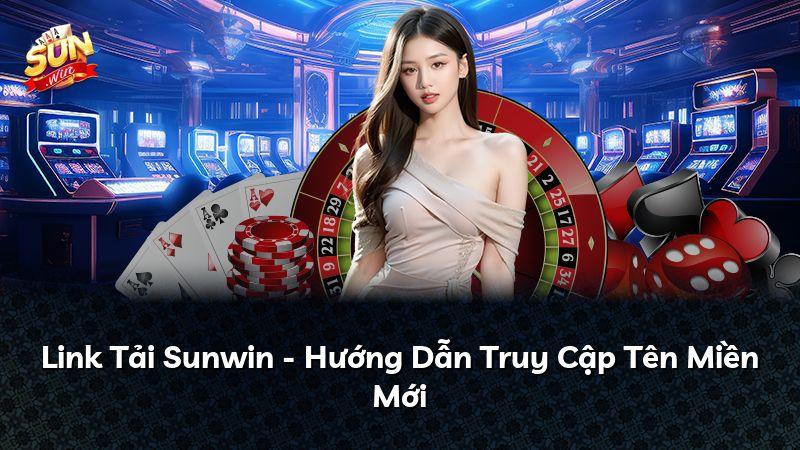 Link Tải Sunwin - Hướng Dẫn Truy Cập Tên Miền Mới