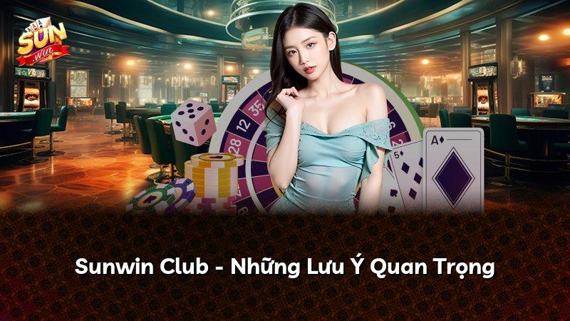 Sunwin Club - Những Lưu Ý Quan Trọng