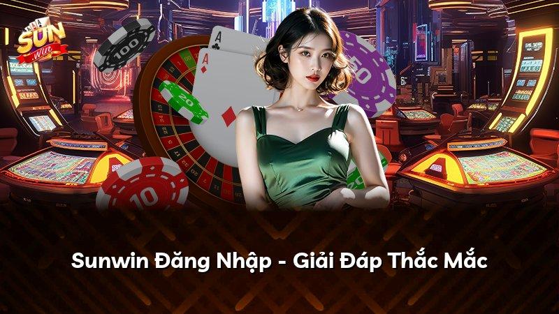 Sunwin Đăng Nhập - Giải Đáp Thắc Mắc
