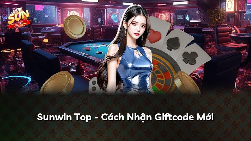 Sunwin Top - Cách Nhận Giftcode Mới