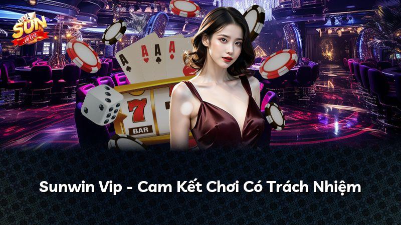 Sunwin Vip - Cam Kết Chơi Có Trách Nhiệm